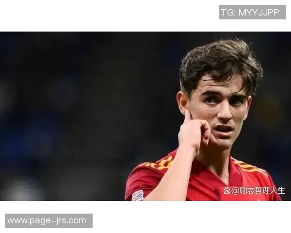 加维引领新时代足球潮流展现年轻球员无限潜力与激情 加维引领新时代足球潮流展现年轻球员无限潜力与激情